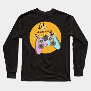 Life should not be pay to play Long Sleeve T-Shirt